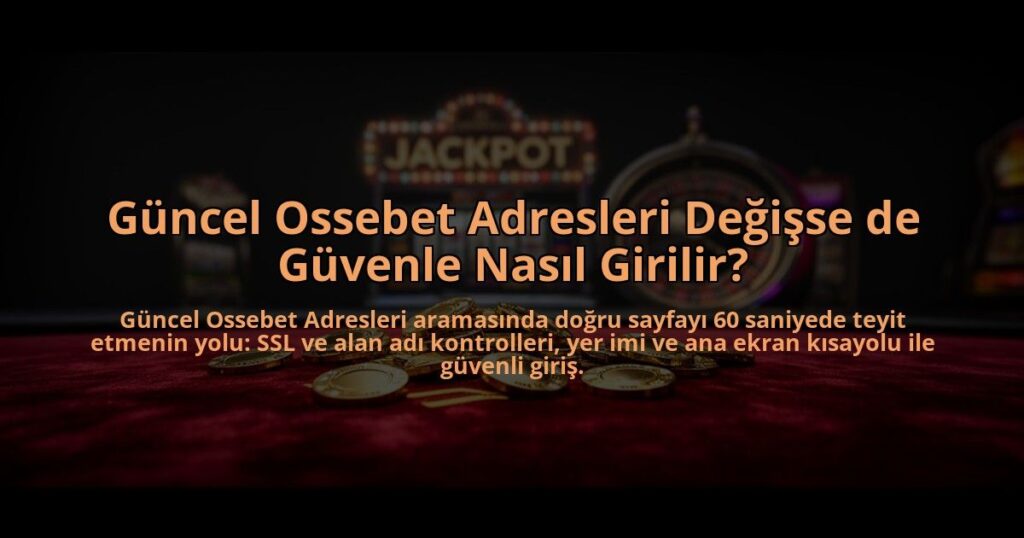 Guncel-Ossebet-Adresleri-Degisse-de-Guvenle-Nasil-Girilir-overlay-1785088315.jpg