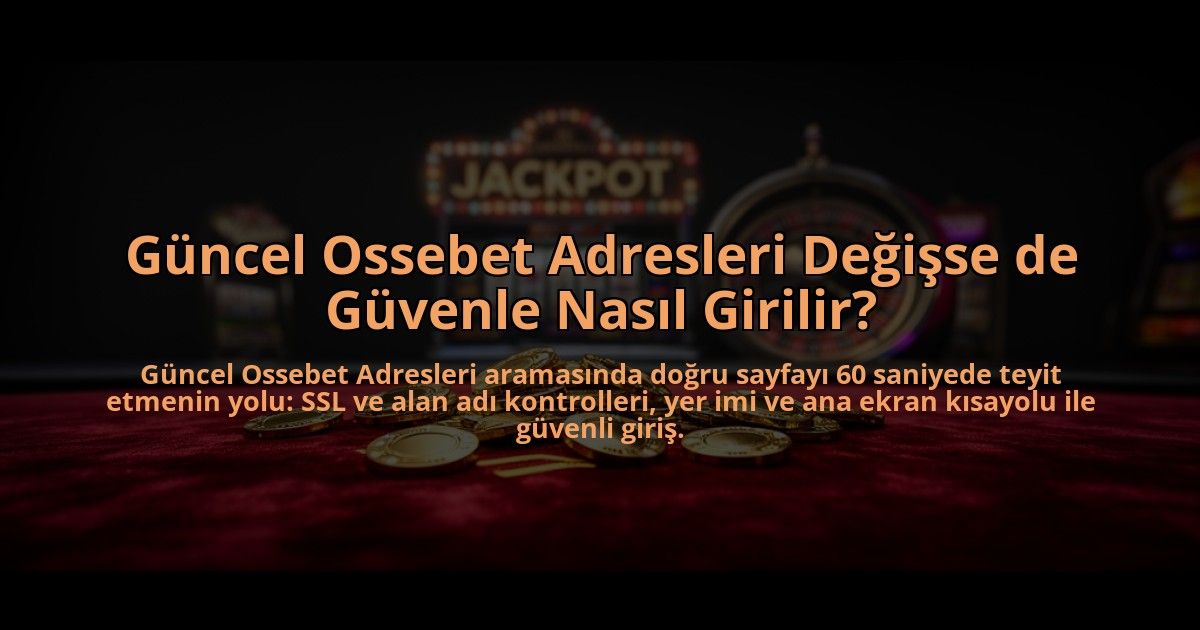 Guncel-Ossebet-Adresleri-Degisse-de-Guvenle-Nasil-Girilir-overlay-1785088315.jpg