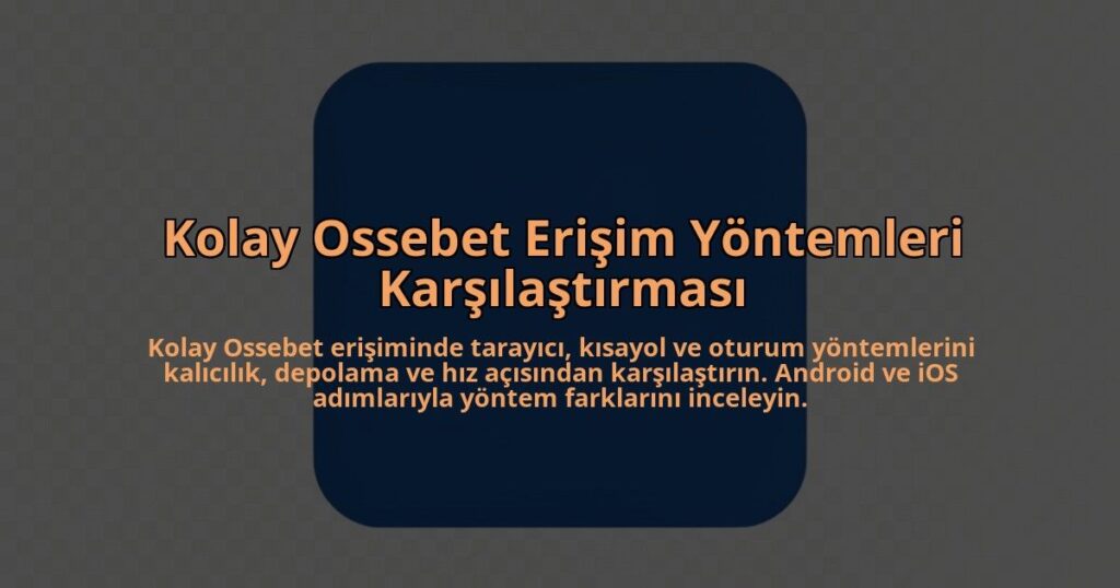 Kolay-Ossebet-Erisim-Yontemleri-Karsilastirmasi-overlay-1785080465.jpg