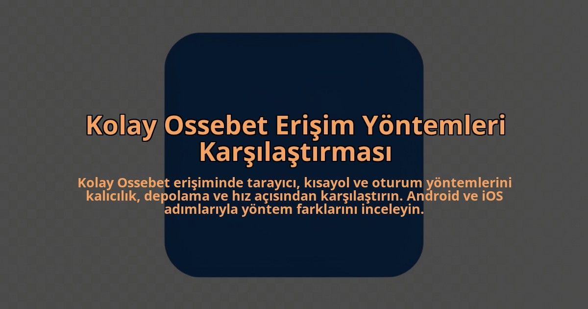 Kolay-Ossebet-Erisim-Yontemleri-Karsilastirmasi-overlay-1785080465.jpg