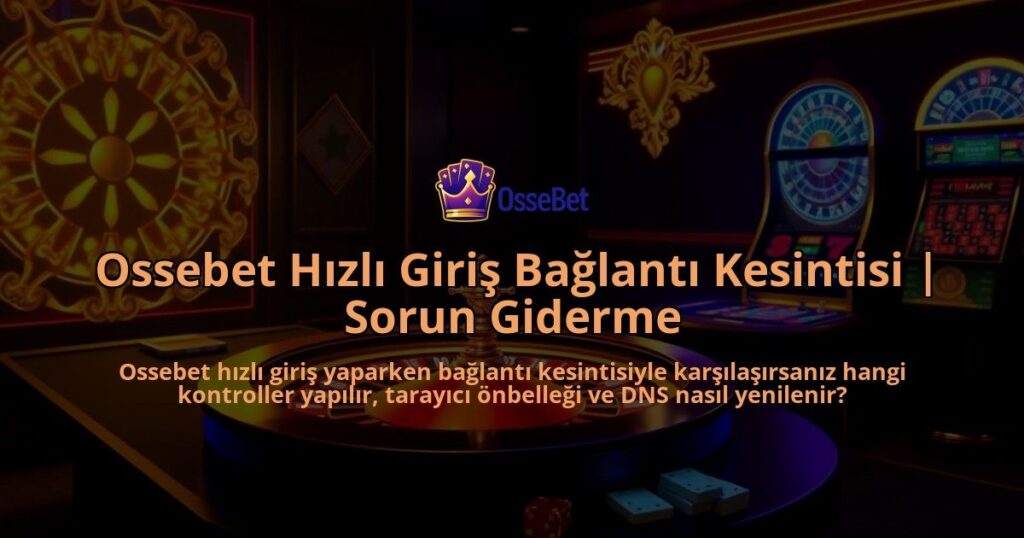 Ossebet-Hizli-Giris-Baglanti-Kesintisi-Sorun-Giderme-overlay-1786647095.jpg